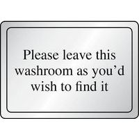 Please Leave This Washroom As You'd Wish Sign - Bathroom Sign